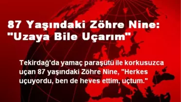 87 Yaşındaki Zöhre Nine: 'Uzaya Bile Uçarım'
