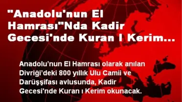 'Anadolu'nun El Hamrası'Nda Kadir Gecesi'nde Kuran I Kerim Okunacak