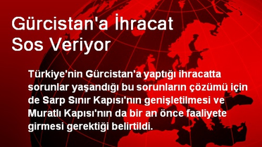 Gürcistan'a İhracat Sos Veriyor