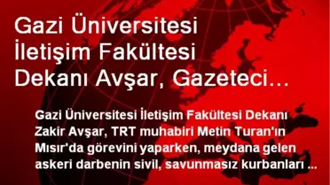 Gazi Üniversitesi İletişim Fakültesi Dekanı Avşar, Gazeteci Turan'ın Serbest Bırakılmasına Yönelik...