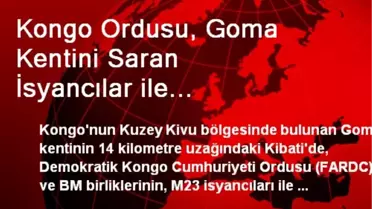 Kongo Ordusu, Goma Kentini Saran İsyancılar ile Çatışıyor
