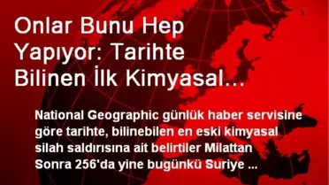 Onlar Bunu Hep Yapıyor: Tarihte Bilinen İlk Kimyasal Saldırı Yine 'O' Bölgeden