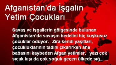 Afganistan'da İşgalin Yetim Çocukları