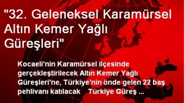 '32. Geleneksel Karamürsel Altın Kemer Yağlı Güreşleri'