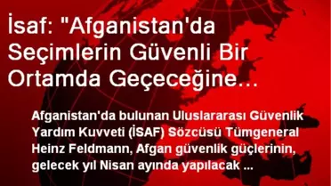 İsaf: 'Afganistan'da Seçimlerin Güvenli Bir Ortamda Geçeceğine İnanıyoruz'