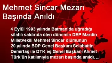 Mehmet Sincar Mezarı Başında Anıldı
