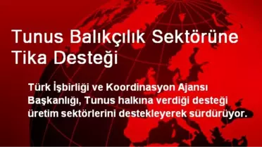 Tunus Balıkçılık Sektörüne TİKA Desteği
