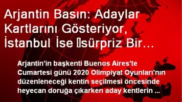 Arjantin Basın: Adaylar Kartlarını Gösteriyor, İstanbul İse ?sürpriz Bir Unsur Açıklayacak'