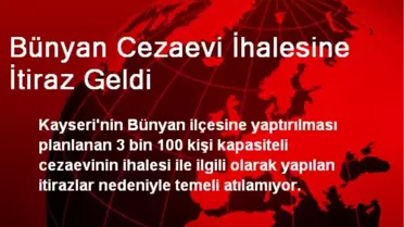 Bünyan Cezaevi İhalesine İtiraz Geldi