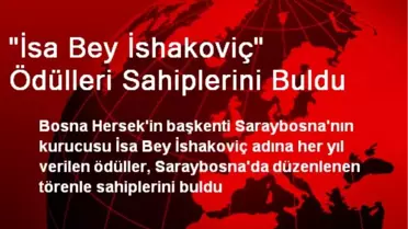 'İsa Bey İshakoviç' Ödülleri Sahiplerini Buldu