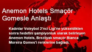 Anemon Hotels Smaçör Gomesle Anlaştı