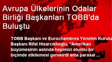 Avrupa Ülkelerinin Odalar Birliği Başkanları TOBB'da Buluştu