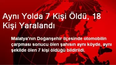 Aynı Yolda 7 Kişi Öldü, 18 Kişi Yaralandı