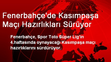 Fenerbahçe'de Kasımpaşa Maçı Hazırlıkları Sürüyor