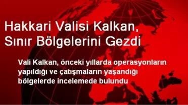 Hakkari Valisi Kalkan, Sınır Bölgelerini Gezdi