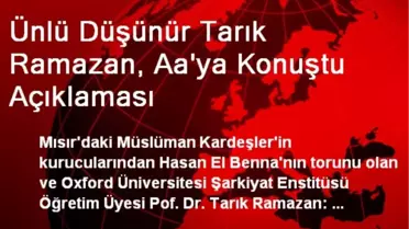 Ünlü Düşünür Tarık Ramazan, Aa'ya Konuştu Açıklaması