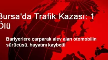 Bursa'da Trafik Kazası: 1 Ölü