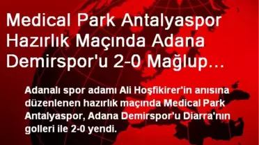 Medical Park Antalyaspor Hazırlık Maçında Adana Demirspor'u 2-0 Mağlup Etti