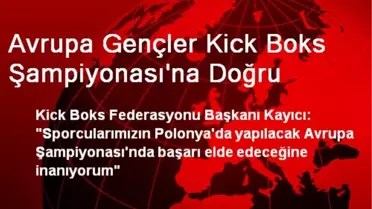 Avrupa Gençler Kick Boks Şampiyonası'na Doğru