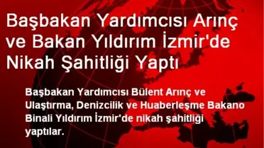 Arınç ve Bakan Yıldırım İzmir'de Nikah Şahitliği Yaptı
