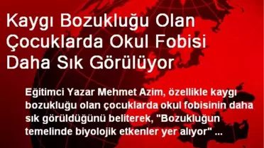 Kaygı Bozukluğu Olan Çocuklarda Okul Fobisi Daha Sık Görülüyor