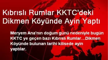 Kıbrıslı Rumlar, KKTC'deki Dikmen Köyünde Ayin Yaptı