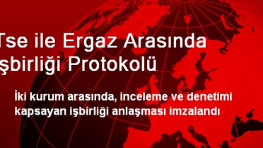 Tse ile Ergaz Arasında İşbirliği Protokolü