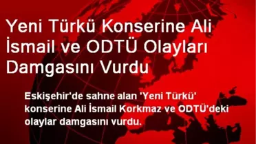 Yeni Türkü Konserine ODTÜ Olayları Damgasını Vurdu