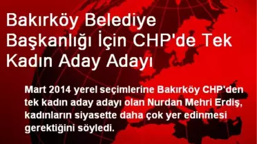 Bakırköy Belediye Başkanlığı İçin CHP'de Tek Kadın Aday Adayı