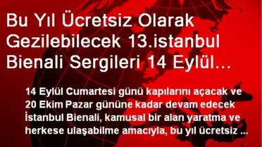 Bu Yıl Ücretsiz Olarak Gezilebilecek 13.istanbul Bienali Sergileri 14 Eylül Cumartesi Günü...