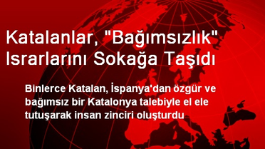 Katalanlar, 'Bağımsızlık' Israrlarını Sokağa Taşıdı