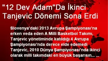 '12 Dev Adam'Da İkinci Tanjevic Dönemi Sona Erdi