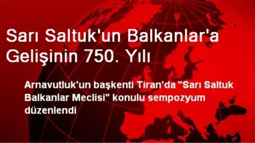 Sarı Saltuk'un Balkanlar'a Gelişinin 750. Yılı