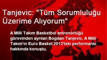 Tanjevic: 'Tüm Sorumluluğu Üzerime Alıyorum'