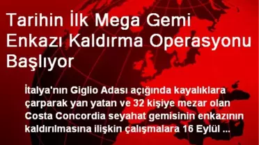 Tarihin İlk Mega Gemi Enkazı Kaldırma Operasyonu Başlıyor