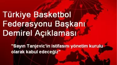 Türkiye Basketbol Federasyonu Başkanı Demirel Açıklaması