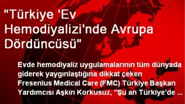 'Türkiye 'Ev Hemodiyalizi'nde Avrupa Dördüncüsü'