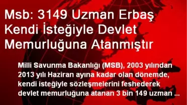 Msb: 3149 Uzman Erbaş Kendi İsteğiyle Devlet Memurluğuna Atanmıştır