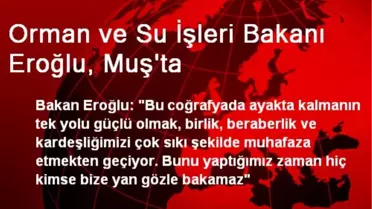 Orman ve Su İşleri Bakanı Eroğlu, Muş'ta