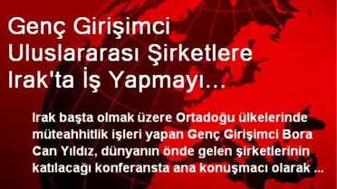 Genç Girişimci Irak'taki Konferansda Konuşmacı Olacak