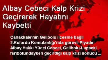Albay Cebeci Kalp Krizi Geçirerek Hayatını Kaybetti
