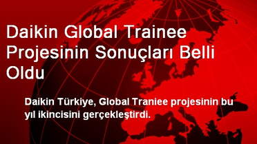 Daikin Global Trainee Projesinin Sonuçları Belli Oldu