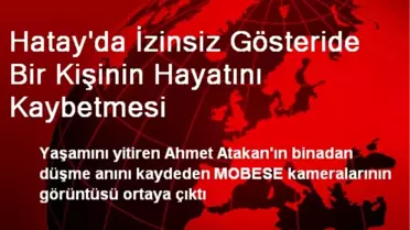 Ahmet Atakan'ın Ölüm Anının Görüntüleri Ortaya Çıktı