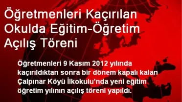 Öğretmenleri Kaçırılan Okulda Eğitim-Öğretim Açılış Töreni