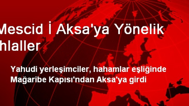 Mescid İ Aksa'ya Yönelik İhlaller