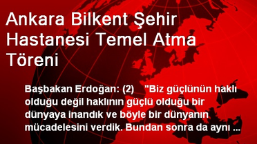 Ankara Bilkent Şehir Hastanesi Temel Atma Töreni