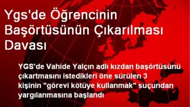 Ygs'de Öğrencinin Başörtüsünün Çıkarılması Davası