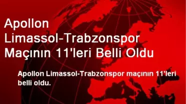 Apollon Limassol-Trabzonspor Maçının 11'leri Belli Oldu