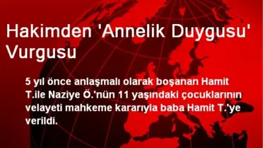 Hakimden 'Annelik Duygusu' Vurgusu