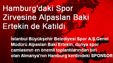 Hamburg'daki Spor Zirvesine Alpaslan Baki Ertekin de Katıldı